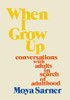 Moya Sarner / When I Grow Up: conversations with adults in search of adulthood