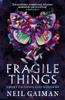 Neil Gaiman / Fragile Things: Short Fictions and Wonders