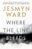 Jesmyn Ward / Where the Line Bleeds