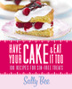 Sally Bee / Have Your Cake and Eat It Too (Coffee Table Book)
