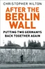 Christopher Hilton / After The Berlin Wall