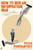 Peter Pomerantsev / How to Win an Information War (Hardback)