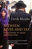 Dervla Murphy / Between River and Sea (Hardback)