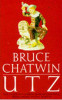 Bruce Chatwin / Utz