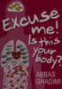 Abbas Ghadimi / Excuse Me, Is This Your Body (Large Paperback)