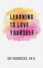Gay Hendricks / Learning To Love Yourself (Large Paperback)