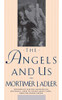 Mortimer J. Adler / The Angels and Us (Large Paperback)