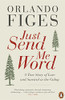 Orlando Figes / Just Send Me Word