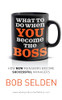 Bob Selden / What to Do When You Become the Boss (Large Paperback)