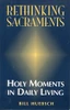 Bill Huebsch / Rethinking Sacraments (Large Paperback)