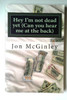 Jon McGinley / Hey I'm Not Dead Yet (Can You Hear Me at the Back) (Large Paperback)