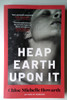 Chloe Michelle Howarth / Heap Earth Upon It (Large Paperback)