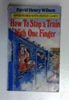 David Henry Wilson / How to Stop a Train with One Finger (Adventures with Jeremy James S.) (Older Edition Small Paperback) (1)