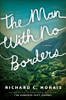 Richard C. Morais / The Man With No Borders (Hardback)