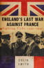 Colin Smith / England's last war against France (Hardback)