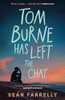 Sean Farrelly / Tom Burne Has Left the Chat