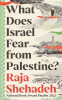 Raja Shehadeh / What Does Israel Fear from Palestine?
