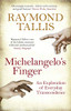 Raymond Tallis / Michelangelo's Finger