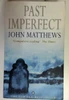 John Matthews / Past Imperfect (Older Edition Small Paperback)