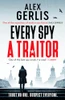 Alex Gerlis / Every Spy a Traitor