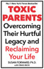 Susan Forward / Toxic Parents; Overcoming Their Hurtful Legacy and Reclaiming Your Life