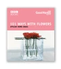 Good Homes Magazine / Good Homes 101 Ways With Flowers