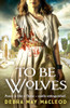 Debra May Macleod / To Be Wolves
