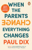 Paul Dix / When the Parents Change, Everything Changes (Hardback)