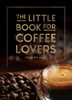 Felicity Hart / The Little Book for Coffee Lovers (Hardback)