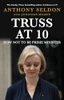 Anthony Seldon / Truss at 10 (Hardback)