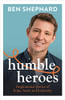 Ben Shephard / Humble Heroes (Hardback)