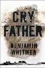 Benjamin Whitmer / Cry Father (Hardback)