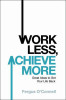 Fergus O'Connell / Work Less Achieve More (Large Paperback)