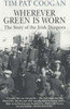 Tim Pat Coogan / Wherever Green Is Worn : The Story of the Irish Diaspora