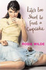 Rosie Wilde / Life's Too Short to Frost a Cupcake