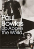 Paul Bowles / Up Above the World