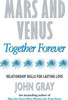 John Gray / Mars And Venus Together Forever : Relationship Skills for Lasting Love