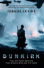 Joshua Levine / Dunkirk : The History Behind the Major Motion Picture