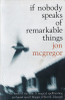 Jon McGregor / If Nobody Speaks of Remarkable Things