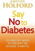 Patrick Holford / Say No To Diabetes : 10 Secrets to Preventing and Reversing Diabetes (Large Paperback)