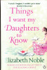 Elizabeth Noble / Things I want my Daughter to Know