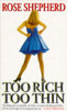 Rose Shepherd / Too Rich Too Thin