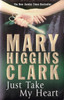 Mary Higgins Clark / Just Take My Heart