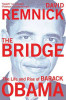 David Remnick / The Bridge : The Life and Rise of Barack Obama