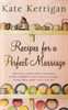 Kate Kerrigan / Recipes for a Perfect Marriage