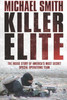 Michael Smith / Killer Elite : Inside America's Most Secret Special Forces