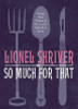 Lionel Shriver / So Much for That (Large Paperback)