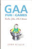 John Scally / GAA Fun and Games : Quotes, Jokes, Hits and Misses (Hardback)