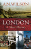 A. N. Wilson / London: A Short History (Hardback)