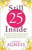 Lindsey Agness / Still 25 Inside : 8 steps to feeling happy, healthy and fulfilled - whatever your age (Large Paperback)